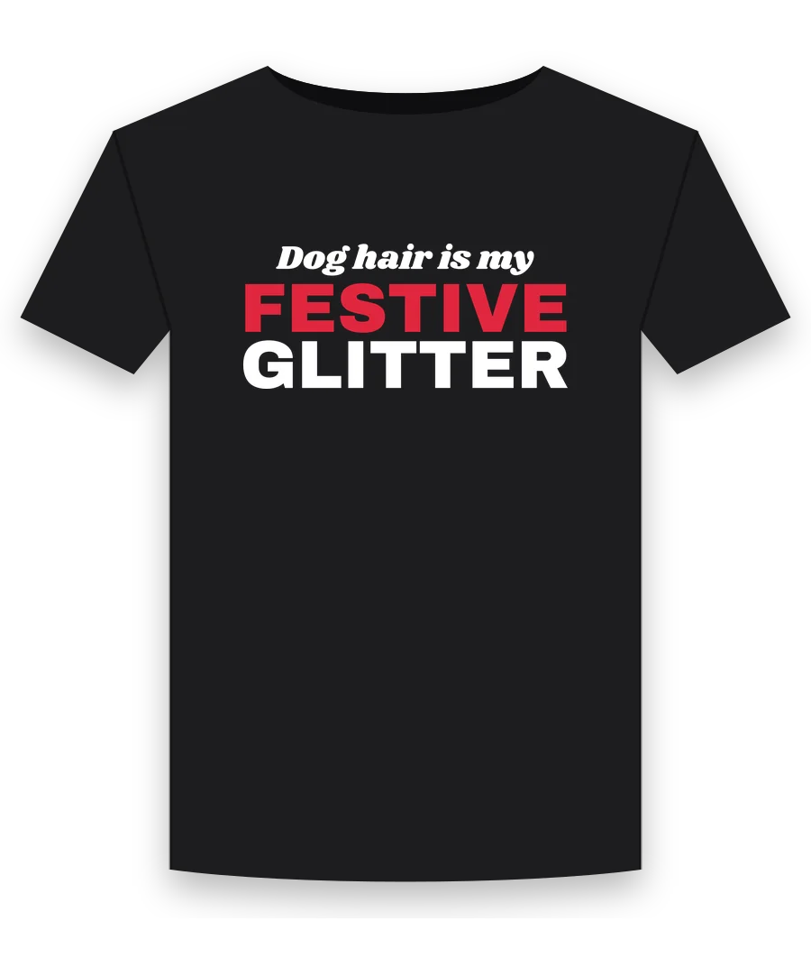 Dog hair is my festive glitter on a black shirt