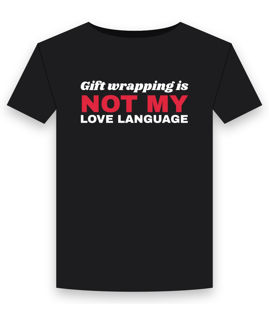 Gift wrapping is not my love language on a black shirt