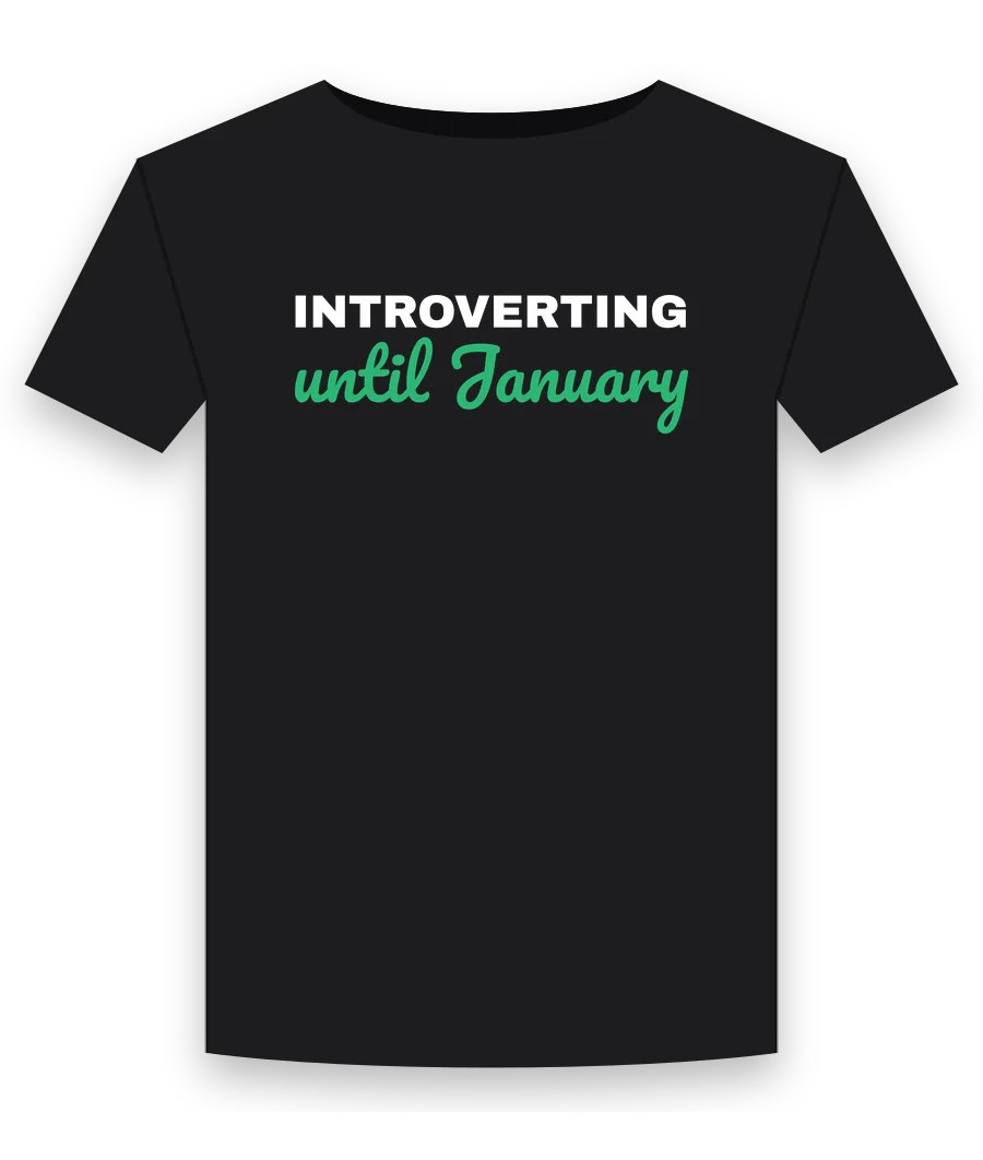 Introverting until January on a black shirt