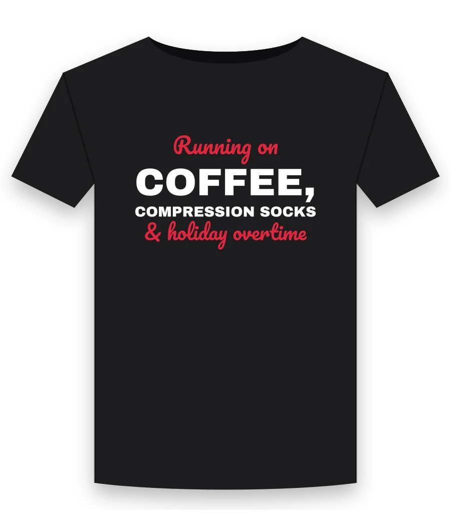 Running on coffee, compression socks & holiday overtime on a black shirt