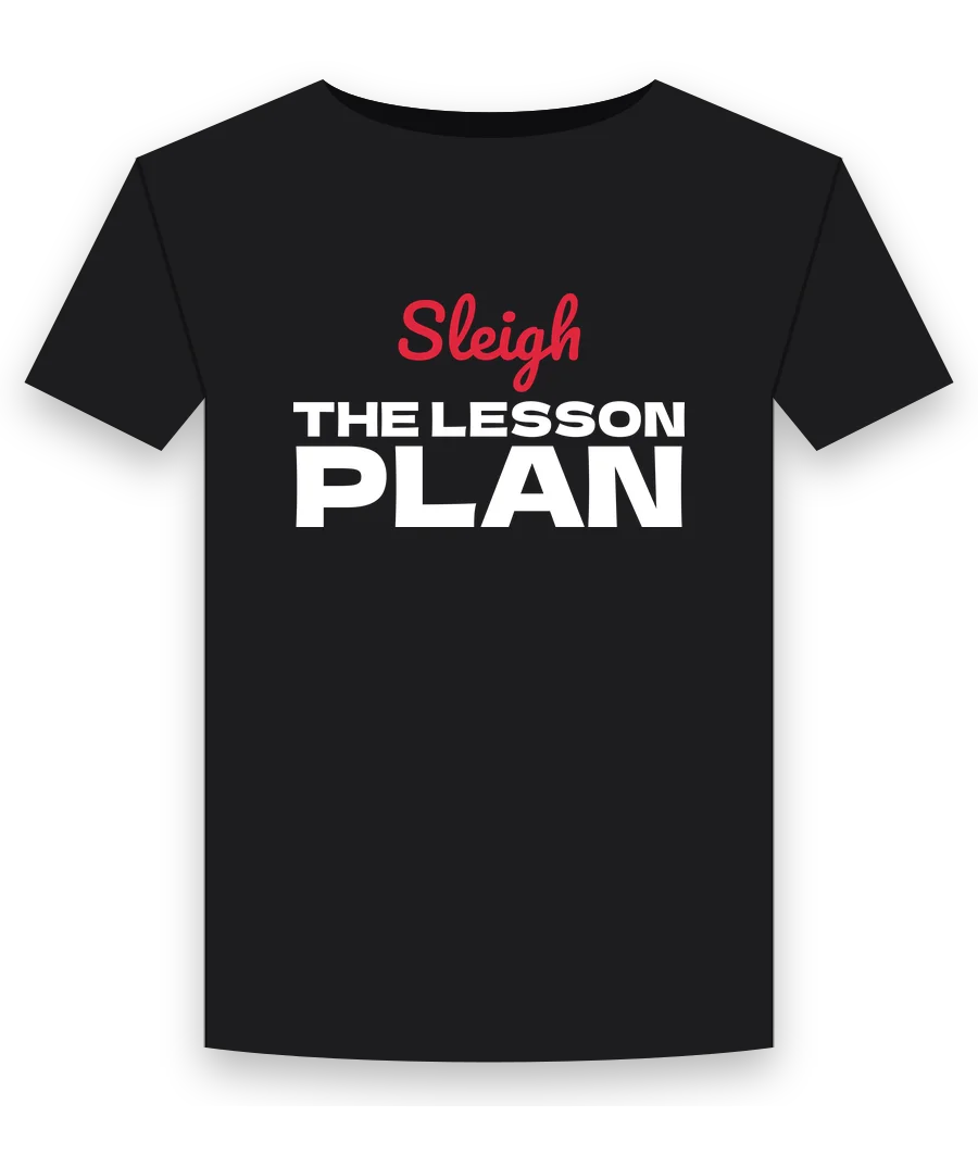 Sleigh the lesson plan on a black shirt